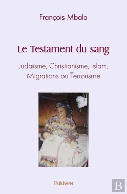 Bertrand.pt - Le Testament Du Sang - Judaisme, Christianisme, Islam, Migrations Ou Terrorisme