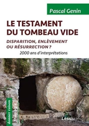 Le Testament Du Tombeau Vide ; Disparition, Enlèvement Ou Résurrection ? 2000 Ans D'Interprétations