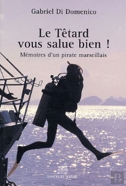 Bertrand.pt - Le Têtard Vous Salue Bien ! Mémoires D'Un Pirate Marseillais
