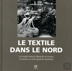 Bertrand.pt - Le Textile Dans Le Nord ; Le Textile Dans Le Nord De La France À Travers La Carte Postale Ancienne