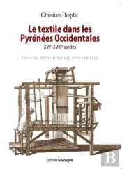 Le Textile Dans Les Pyrenees Occidentales (Xvie-Xviiie Siecles) - Essai De Protohistoire Industriell