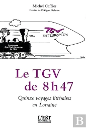 Le Tgv De 8 H 47... La Découverte De La Lorraine Par Le Train