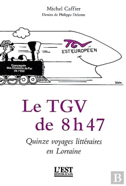 Bertrand.pt - Le Tgv De 8 H 47... La Découverte De La Lorraine Par Le Train