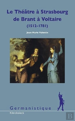 Bertrand.pt - Le Théâtre À Strasbourg De Brant À Voltaire (1512-1781)