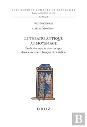 Le Theatre Antique Au Moyen Age - Etude Des Mots Et Des Concepts Dans Les Textes En Francais Et En I