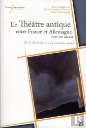 Le Théâtre Antique Entre France Et Allemagne (Xixe-Xxe Siècles) : De La Traduction À La Mise En Scène