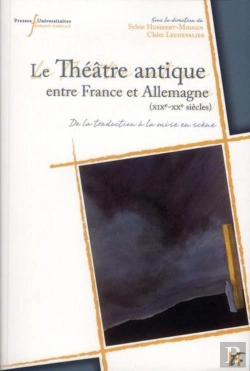 Bertrand.pt - Le Théâtre Antique Entre France Et Allemagne (Xixe-Xxe Siècles) : De La Traduction À La Mise En Scène