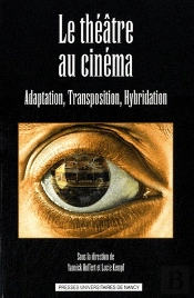 Le Theatre Au Cinema. Adaptation, Transposition, Hybridation