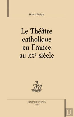 Bertrand.pt - Le Théâtre Catholique En France Au Xx Siècle