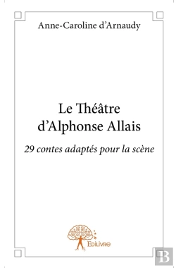 Bertrand.pt - Le Théâtre D'Alphonse Allais ; 29 Contes Adaptés Pour La Scène