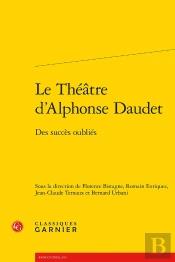 Le Théâtre D'Alphonse Daudet : Des Succès Oubliés