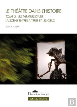 Bertrand.pt - Le Théâtre Dans L'Histoire Tome 2 : Les Théâtres D'Asie, La Scène Entre La Terre Et Les Cieux