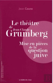 Le Théâtre De Jean-Claude Grumberg, Mise En Pièces De La Question Juive
