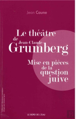 Bertrand.pt - Le Théâtre De Jean-Claude Grumberg, Mise En Pièces De La Question Juive