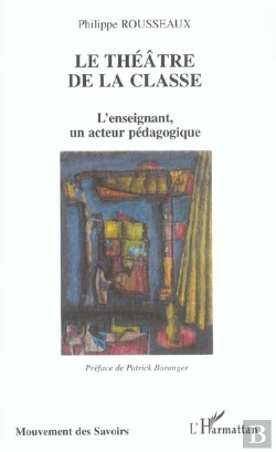 Bertrand.pt - Le Theatre De La Classe ; L'Enseignement, Un Acteur Pedagogique