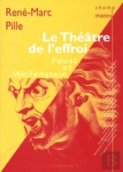 Le Théâtre De L'Effroi : Lectures Croisées Du Faust Et Du Wallenstein