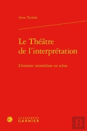 Le Theatre De L'Interpretation - L'Histoire Immediate En Scene