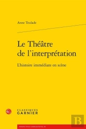 Le Théâtre De L'Interprétation ; L'Histoire Immédiate En Scène