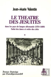 Le Theatre Des Jesuites Dans Les Pays De Langue Allemande (1554-1680) Salut Des Ames Et Ordre Des Ci