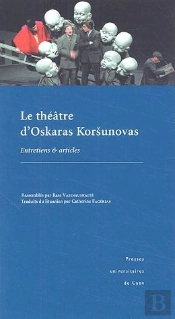 Le Théâtre D'Oskaras Korsunovas ; Entretiens Et Articles