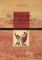 Le Theatre En Province. Pendant Le Consulat Et L'Empire