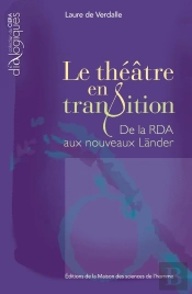 Le Théâtre En Transition ; De La Rda Aux Nouveaux Länder