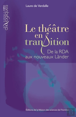 Bertrand.pt - Le Théâtre En Transition ; De La Rda Aux Nouveaux Länder