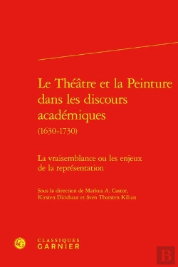 Bertrand.pt - Le Théâtre Et La Peinture Dans Les Discours Académiques (1630-1730) : La Vraisemblance Ou Les Enjeux De La Représentation