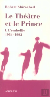 Le Theatre Et Le Prince T.1 ; L'Embellie, 1981-1992