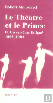 Le Theatre Et Le Prince T.2 ; Un Systeme Fatigue, 1993-2004