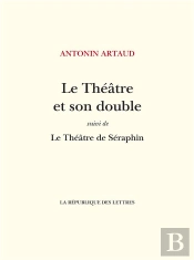 Le Theatre Et Son Double - Suivi De: Le Theatre De Seraphin