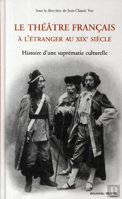 Bertrand.pt - Le Théâtre Français À L'Étranger Au Xix Siècle ; Histoire D'Une Suprématie Culturelle