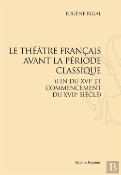 Bertrand.pt - Le Théâtre Français Avant La Période Classique (Fin Du Xvie Et Commencement Du Xviie Siècle)