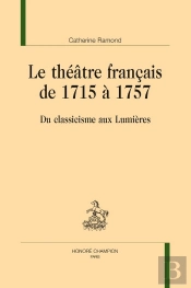 Le Théâtre Français De 1715 À 1757 : Du Classicisme Aux Lumières