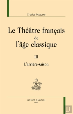Bertrand.pt - Le Théâtre Français De L'Âge Classique Tome 3 ; L'Arrière Saison