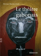 Le Théâtre Gabonais Du Jeu Scénique À L'Écriture Dramatique