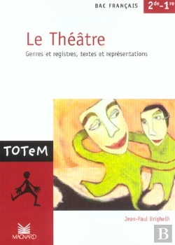 Bertrand.pt - Le Theatre ; Genres Et Registres ; Textes Et Representations ; Bac Francais 1e 2e