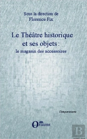 Le Théâtre Historique Et Ses Objets ; Le Magasin Des Accessoires