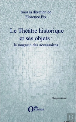 Bertrand.pt - Le Théâtre Historique Et Ses Objets ; Le Magasin Des Accessoires