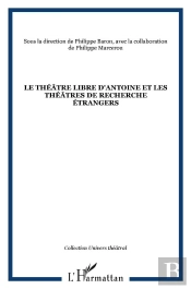 Le Théâtre Libre D'Antoine Et Les Théâtres De Recherche Étrangers