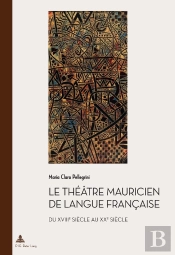 Le Théâtre Mauricien De Langue Française Du Xviiie Au Xxe Siècle