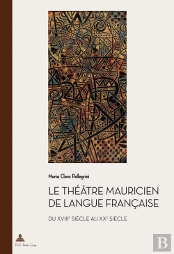 Bertrand.pt - Le Théâtre Mauricien De Langue Française Du Xviiie Au Xxe Siècle