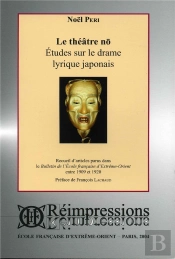 Le Théâtre Nô ; Études Sur Le Drame Lyrique Japonais ; Recueil D'Articles Parus Dans Le Befeo 1909-20