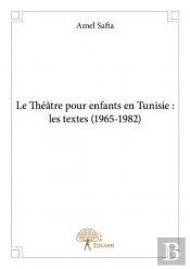 Le Theatre Pour Enfants En Tunisie : Les Textes (1965 1982)