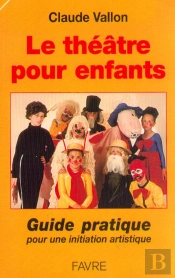 Le Theatre Pour Enfants: Guide Pratique Pour Une Initiation Artistique