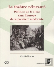 Le Théâtre Réinventé ; Défenses De La Scène Dans L'Europe De La Première Modernité