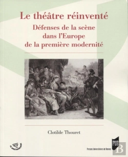 Bertrand.pt - Le Théâtre Réinventé ; Défenses De La Scène Dans L'Europe De La Première Modernité