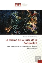 Le Theme De La Crise De La Rationalite - Dans Quelques Textes Romanesques Francais Postmodernes