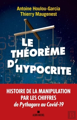 Bertrand.pt - Le Theoreme D'Hypocrite ; Une Histoire De La Manipulation Par Les Chiffres De Pythagore À Macron