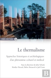 Le Thermalisme ; Approches Historiques Et Archéologiques D'Un Phénomène Culturel Et Médical